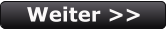Weiter >>