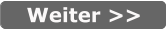 Weiter >>